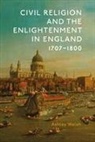 Ashley Walsh, Ashley (Author) Walsh - Civil Religion and the Enlightenment in England, 1707-1800