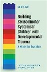 Sarah Lloyd, Liv Rose Whitfield - Building Sensorimotor Systems in Children with Developmental Trauma