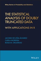 Rosa Crujeiras, Rosa M Crujeiras, Rosa M. Crujeiras, Rosa R Crujeiras, Rosa R. Crujeiras, Jacobo J Crujeiras De U?a-Alvarez... - Statistical Analysis of Doubly Truncated Data - With Applications in R