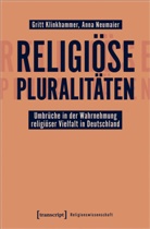 Grit Klinkhammer, Gritt Klinkhammer, Anna Neumaier, Prof Dr Anna Neumaier - Religiöse Pluralitäten - Umbrüche in der Wahrnehmung religiöser Vielfalt in Deutschland