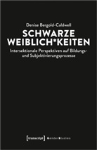 Denise Bergold-Caldwell - Schwarze Weiblich*keiten; .