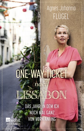 Agnes Johanna Flügel - One-Way-Ticket nach Lissabon - Das Jahr, in dem ich noch mal ganz von vorn anfing