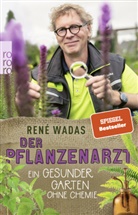 René Wadas - Der Pflanzenarzt: Ein gesunder Garten ohne Chemie