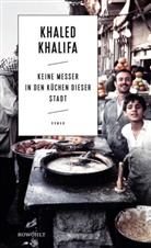 Khaled Khalifa - Keine Messer in den Küchen dieser Stadt