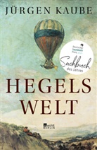 Jürgen Kaube - Hegels Welt