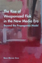 Brian Michael Goss, Cameron Mccarthy, Angharad N. Valdivia - The Rise of Weaponized Flak in the New Media Era
