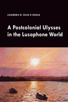 Lisandra Silva e Sousa - A Postcolonial Ulysses in the Lusophone World