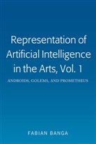 Fabian Banga - Representation of Artificial Intelligence in the Arts, Vol. 1