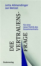 Jutt Allmendinger, Jutta Allmendinger, Jan Wetzel - Die Vertrauensfrage