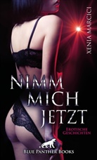 Xenia Marcici, blue panther books - Nimm mich jetzt | Erotische Geschichten