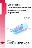 Ud Böhm, Udo Böhm, Friedrich Reuss - Cell protection - detoxification - prevention: The health significance of glutathione