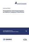Johannes Rohde - Prozessbasierte Technologieintegration der Additiven Fertigung in Unternehmen