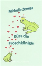 Michelle Zerwas, Michelle Zerwas - Küss die Froschkönigin
