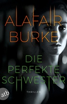 Alafair Burke - Die perfekte Schwester
