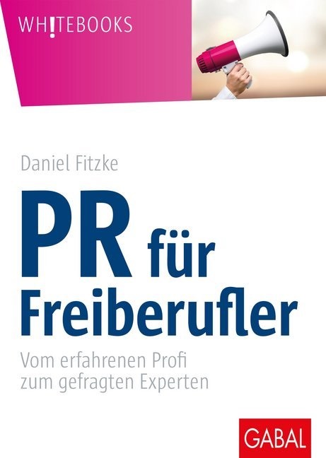 Daniel Fitzke - PR für Freiberufler - Vom erfahrenen Profi zum gefragten Experten