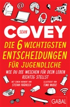 Sean Covey, Stefan Frädrich, Timo Wuerz, Timo Wuerz, Ingrid Proß-Gill - Die 6 wichtigsten Entscheidungen für Jugendliche