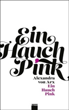 Alexandra von Arx, Alexandra von Arx - Ein Hauch Pink