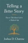 Josh Chatraw, Joshua D. Chatraw - Telling a Better Story
