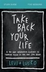 Levi Lusko - Take Back Your Life Study Guide