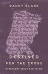 Randy Clark - Destined for the Cross