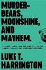 Luke T. Harrington, Luke Terrell Harrington - Murder-bears, Moonshine, and Mayhem