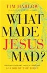 Dr. Tim Harlow - What Made Jesus Mad?