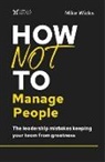 Mike Wicks - How Not to Manage People