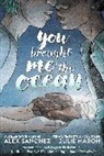Alexander Hitz-Sanchez, Julie Maroh, Alex Sanchez, Julie Maroh - You Brought Me The Ocean
