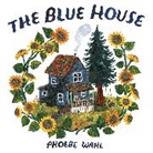 Phoebe Wahl - The Blue House