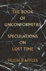 Hugh Raffles - The Book of Unconformities