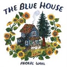 Phoebe Wahl - The Blue House