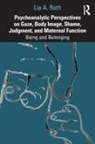 Lía a Roth, Lia A. Roth, Lía A. Roth - Psychoanalytic Perspectives on Gaze, Body Image, Shame, Judgment