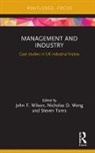 John F. (Northumbria University Wilson, John F. Wong Wilson, Steven Toms, Toms Steven, John F. Wilson, Nicholas Wong... - Management and Industry