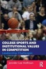 Jennifer Lee Hoffman, Jennifer Lee Hoffman, Jennifer (University of Washington Lee Hoffman - College Sports and Institutional Values in Competition