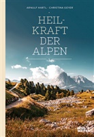 Christina Geyer, Arnul Hartl, Arnulf Hartl - Heilkraft der Alpen