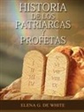 Elena W. de White - Historia de los Patriarcas y Profetas