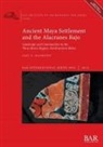 Gail A. Hammond - Ancient Maya Settlement and the Alacranes Bajo