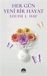 Louise L. Hay - Her Gün Yeni Bir Hayat