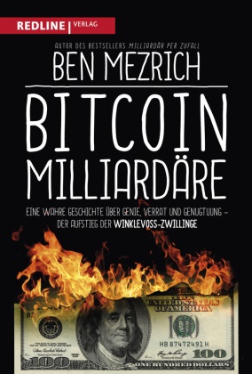 Ben Mezrich - Bitcoin-Milliardäre - Eine wahre Geschichte über Genie, Verrat und Genugtuung. Der Aufstieg der Winklevoss-Zwillinge