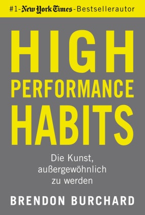 Brendon Burchard - High Performance Habits - Die Kunst, außergewöhnlich zu werden. Mit positivem Denken und dem richtigen Mindset zu langfristigem Erfolg