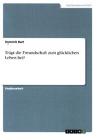 Dominik Bart - Trägt die Freundschaft zum glücklichen Leben bei?