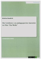 Kristina Daudrich - Die Gefahren von pädagogischer Autorität im Film "Die Welle"