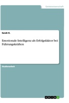 Sarah K, Sarah K. - Emotionale Intelligenz als Erfolgsfaktor bei Führungskräften
