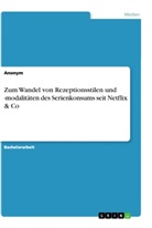 anonym, Anonymous, Alissa Zmuda - Zum Wandel von Rezeptionsstilen und -modalitäten des Serienkonsums seit Netflix & Co