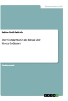 Sabine Stoll Oettrich - Der Sonnentanz als Ritual der Sioux-Indianer