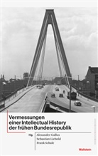 Alexander Gallus, Sebastian Liebold, Stefa Liebold, Stefan Liebold, Sebastian Liebold (Dr.), Fran Schale... - Vermessungen einer Intellectual History der frühen Bundesrepublik