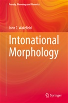 John C Wakefield, John C. Wakefield, Joh C Wakefield, John C Wakefield, John C. Wakefield - Intonational Morphology