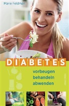 Marie Feldman - Diabetes vorbeugen, behandeln, abwenden