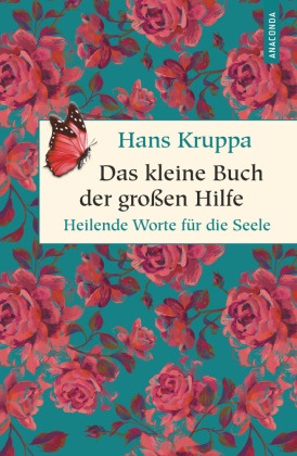 Hans Kruppa - Das kleine Buch der großen Hilfe. Heilende Worte für die Seele - Heilende Worte für die Seele