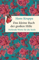 Hans Kruppa - Das kleine Buch der großen Hilfe. Heilende Worte für die Seele